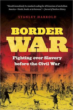 Border War: Fighting Over Slavery Before the Civil War de Stanley Harrold