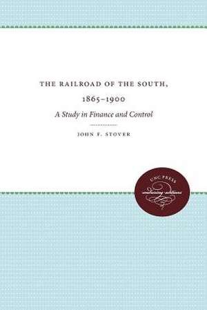 The Railroads of the South, 1865-1900 de John F Stover