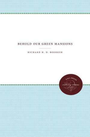 Behold Our Green Mansions de Richard H. D. Boerker