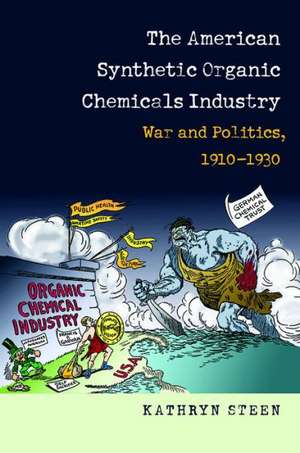 The American Synthetic Organic Chemicals Industry de Kathryn Steen