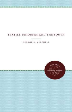 Textile Unionism and the South de George S. Mitchell