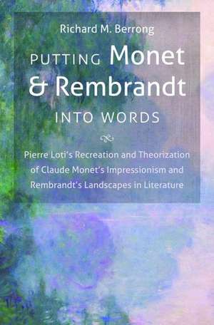 Putting Monet and Rembrandt Into Words: Pierre Loti's Recreation and Theorization of Claude Monet's Impressionism and Rembrandt's Landscapes in Litera de Richard M. Berrong