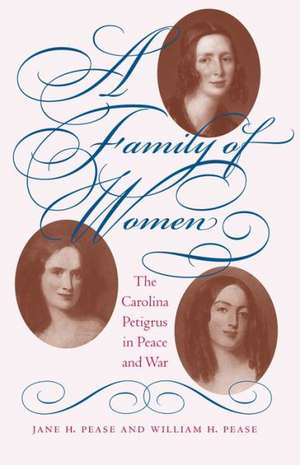 A Family of Women: The Carolina Petigrus in Peace and War de Jane H. Pease