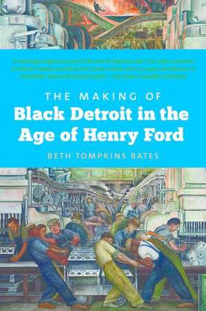 The Making of Black Detroit in the Age of Henry Ford de Beth Tompkins Bates