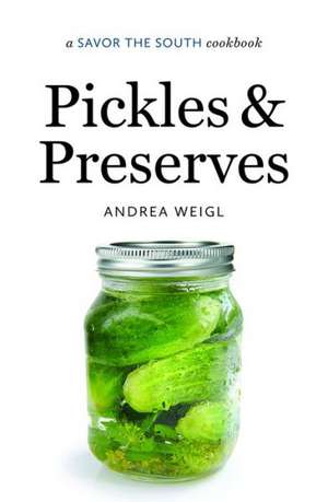 Pickles and Preserves: A Savor the South Cookbook de Andrea Weigl