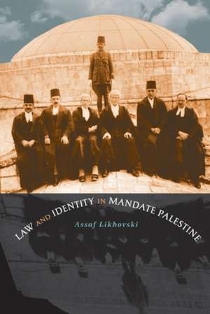 Law and Identity in Mandate Palestine de Assaf Likhovski