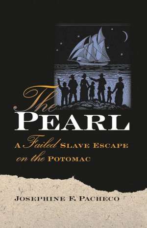 The Pearl: A Failed Slave Escape on the Potomac de Josephine F. Pacheco