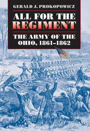 All for the Regiment: The Army of the Ohio, 1861-1862 de Gerald J. Prokopowicz