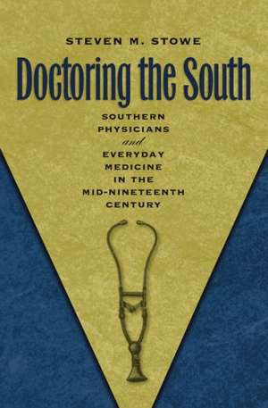 Doctoring the South de Steven M. Stowe