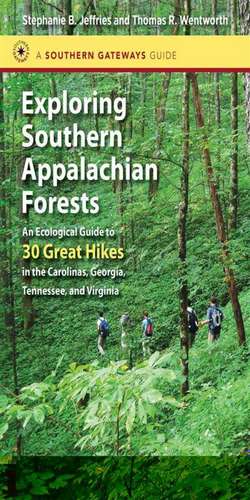 Exploring Southern Appalachian Forests: An Ecological Guide to 30 Great Hikes in the Carolinas, Georgia, Tennessee, and Virginia de Stephanie B. Jeffries