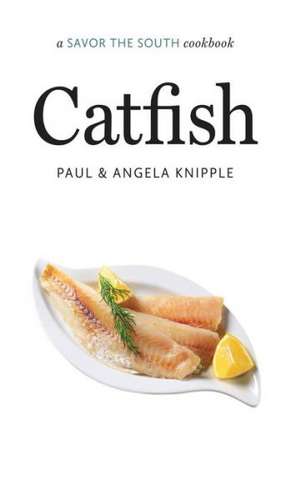 Catfish: A Savor the South(r) Cookbook de Angela Knipple