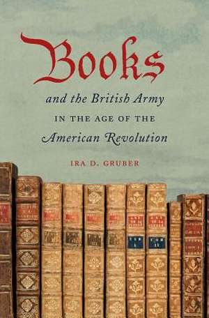 Books and the British Army in the Age of the American Revolution: Home Economists in Twentieth-Century America de ira D. Gruber