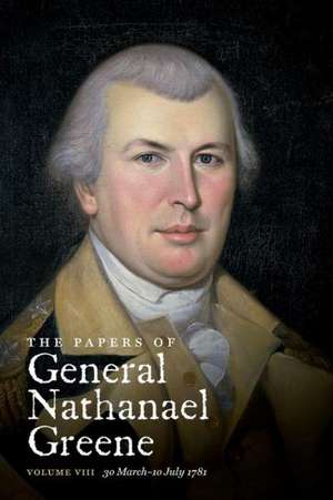 The Papers of General Nathanael Greene: 30 March-10 July 1781 de Dennis M. Conrad