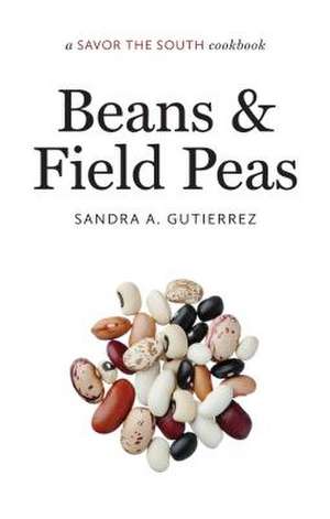 Beans and Field Peas: A Savor the South Cookbook de Sandra A. Gutierrez