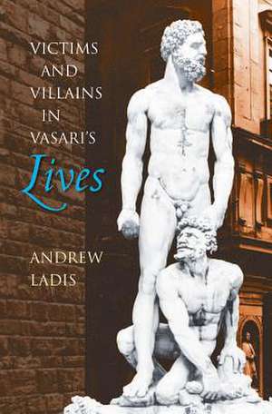 Victims and Villains in Vasari's Lives de Andrew Ladis