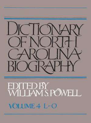 Dictionary of North Carolina Biography: Vol. 4, L-O de William S. Powell