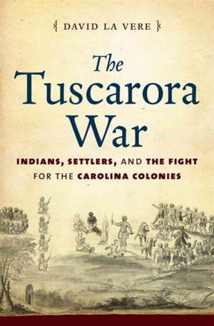 The Tuscarora War de David la Vere