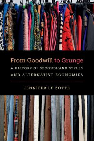 From Goodwill to Grunge de Jennifer Le Zotte