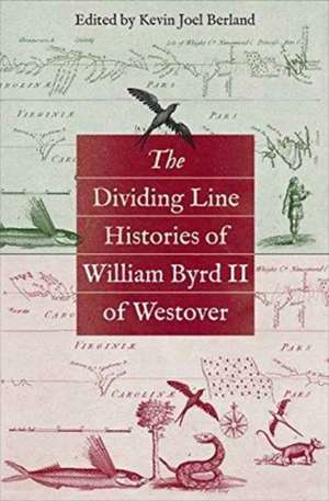 The Dividing Line Histories of William Byrd II of Westover de Kevin Joel Berland