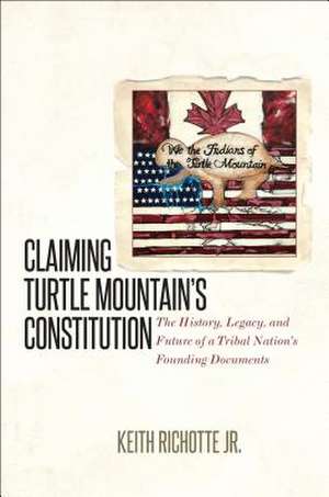 Claiming Turtle Mountain's Constitution de Keith Jr. Richotte