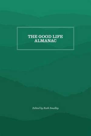 The Good Life Almanac de Ruth Smalley