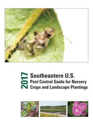 2017 Southeastern U.S. Pest Control Guide for Nursery Crops and Landscape Plantings de Juang-Horng Chong