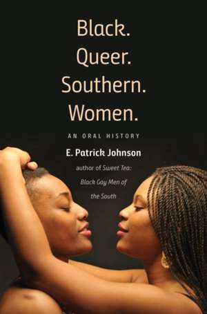 Black. Queer. Southern. Women. de E. Patrick Johnson