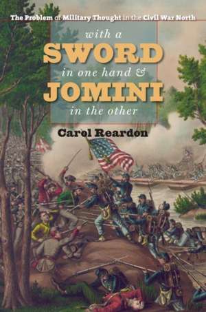 With a Sword in One Hand and Jomini in the Other de Carol Reardon