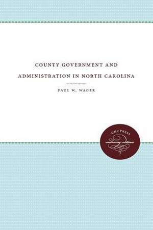 County Government and Administration in North Carolina de Paul W Wager