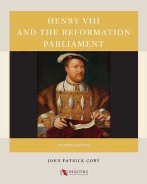 Henry VIII and the Reformation Parliament de John Patrick Coby