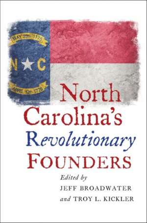 North Carolina's Revolutionary Founders de Jeff Broadwater