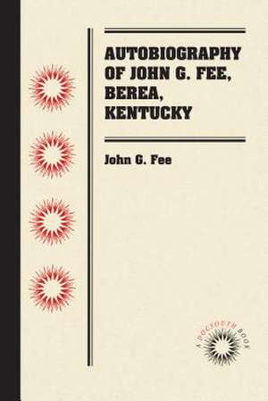 Autobiography of John G. Fee, Berea, Kentucky de John G. Fee