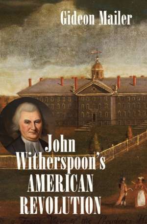 John Witherspoon's American Revolution de Gideon Mailer