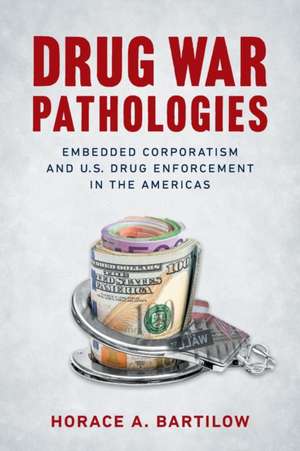 Drug War Pathologies de Horace A. Bartilow