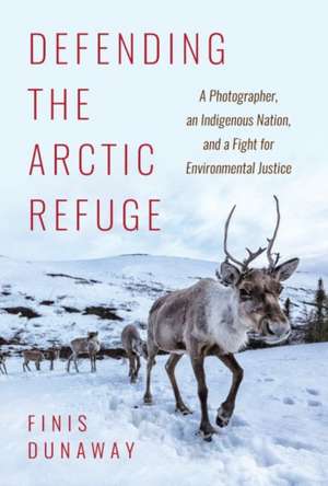 Defending the Arctic Refuge de Finis Dunaway