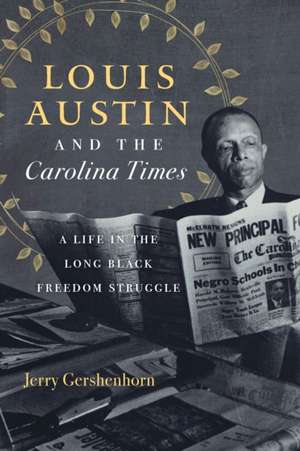 Louis Austin and the Carolina Times de Jerry Gershenhorn