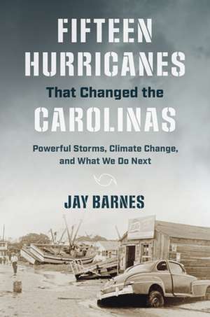 Fifteen Hurricanes That Changed the Carolinas de Jay Barnes