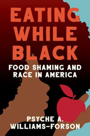 Eating While Black de Psyche A Williams-Forson