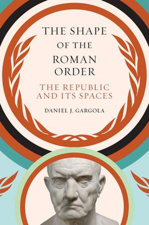 The Shape of the Roman Order de Daniel J. Gargola