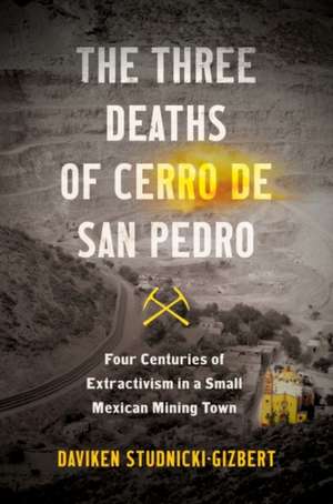 The Three Deaths of Cerro de San Pedro de Daviken Studnicki-Gizbert