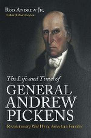 The Life and Times of General Andrew Pickens de Rod Jr. Andrew