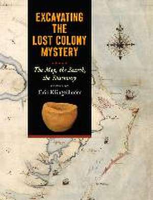 Excavating the Lost Colony Mystery de Eric Klingelhofer