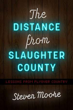 The Distance from Slaughter County de Steven Moore