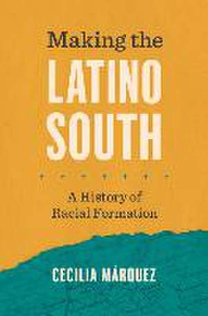 Making the Latino South de Cecilia Márquez