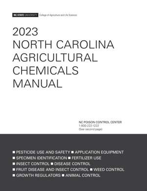 2023 North Carolina Agricultural Chemicals Manual de College of Agriculture and Life Sciences NC State University