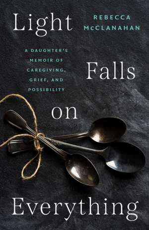 Light Falls on Everything de Rebecca Mcclanahan