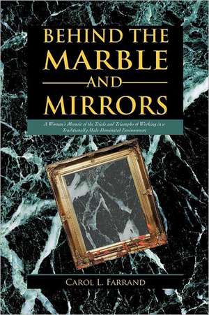 Behind the Marble and Mirrors de Carol L. Farrand