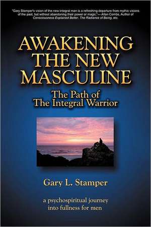 Awakening the New Masculine de Gary L. Stamper Phd