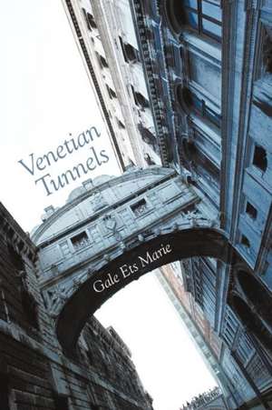 Venetian Tunnels de Gale Ets Marie