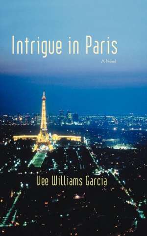 Intrigue in Paris de Vee Williams Garcia